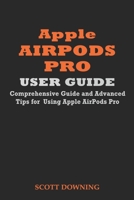 Apple Airpods Pro User Guide: Comprehensive Guide and Advanced Tips for Using Apple Airpods Pro 1708600027 Book Cover