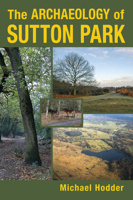 The Archaeology of Sutton Park 0752468006 Book Cover