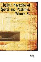 Baily's Magazine of Sports and Pastimes; Volume XL 1022065440 Book Cover