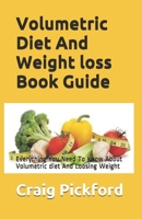 Volumetric Diet And Weight loss Book Guide: Everything You Need To Know About Volumetric diet And Loosing Weight 1657508188 Book Cover