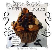 Super Sweet Vegan Treats: Delicious Vegan Recipes to Satisfy Any Sweet Tooth! 149100441X Book Cover