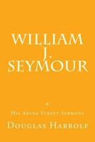 William J. Seymour & His Azusa Street Sermons 1533438994 Book Cover