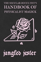 The Secular Occultist's Handbook of Physicalist Magick B0CVJNQDCN Book Cover