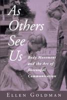 As Others See Us: Body Movement and the Art of Successful Communication 2884491333 Book Cover