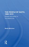 The People of Quito, 16901810: Change and Unrest in the Underclass 0367294710 Book Cover