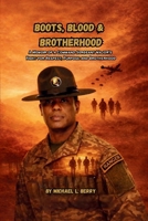 BOOTS, BLOOD, & BROTHERHOOD: A MEMOIR OF A COMMAND SERGEANT'S MAJOR'S FIGHT FOR RESPECT, PURPOSE, AND BROTHERHOOD B0GPT1DF8T Book Cover