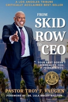 From Skid Row To CEO: Your Past Doesn't Disqualify You. It Prepares You. B0GH4PPHR5 Book Cover
