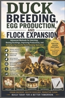 Duck Breeding, Egg Production, and Flock Expansion: Advanced Methods for Hatching, Raising Ducklings, Improving Productivity, and Growing a Successful ... (The Complete Domestic Duck Raising Series) B0H4KZ5W4K Book Cover