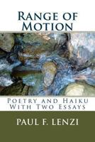 Range of Motion: A Collection of Poetry and Haiku with Two Essays 1492879398 Book Cover