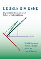 Double Dividend: Environmental Taxes and Fiscal Reform in the United States 0262027097 Book Cover