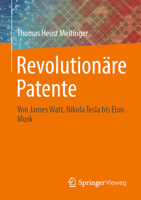 Revolutionäre Patente: Von James Watt, Nikola Tesla bis Elon Musk 3662657090 Book Cover