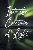 Into the Curtain of Light 1646702174 Book Cover
