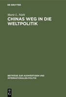 Chinas Weg in die Weltpolitik: D. Nationalen u. aussenpolit. Konzeptionen Sun Yat-sens, Chiang Kai-sheks u. Mao Tse-tungs (Beitrage zur auswartigen und internationalen Politik) 3110047373 Book Cover