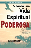 Alcanza una Vida Espiritual Poderosa (Más que Vencedores) 1976796229 Book Cover