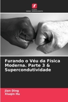 Furando o Véu da Física Moderna. Parte 3 & Supercondutividade 6205720752 Book Cover