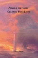 Ascuas de la Creaci?n I - la Semilla de una Locura 1983941913 Book Cover