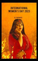 international women's day 2023: International Women's Day (IWD) is a global day B0BXMYJH8W Book Cover