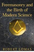 The Invisible College: The Royal Society, Freemasonry and the Birth of Modern Science