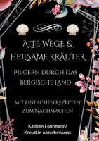 Alte Wege & heilsame Kräuter: Pilgern durch das Bergische Land (German Edition) 3819226079 Book Cover