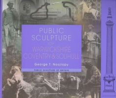 Public Sculpture of Warwickshire, Coventry and Solihull (Liverpool University Press - Public Sculpture of Britain) 0853238472 Book Cover