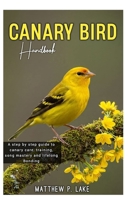 CANARY BIRD HANDBOOK: A Step-by-step guide to canary care, training, song mastery and lifelong Bonding. B0FJR6L8RJ Book Cover
