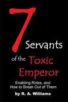 Seven Servants of the Toxic Emperor: Enabling Roles, and How to Break Out of Them 1071423843 Book Cover
