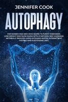 Autophagy: For Women and Men who Desire to Purify their Body, Lose Weight and Slow Aging with a Natural Self-Cleaning Metabolic Process using Extended Water, Intermittent fasting and a Ketogenic Diet 1657122123 Book Cover