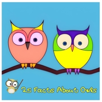 25 Facts About Owls: Discover the Secrets of the Night's Wise Hunters! B0CFZ5DYZ9 Book Cover
