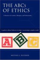 The ABCs of Ethics: A Resource for Leaders, Managers, and Professionals 1935278495 Book Cover