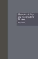 Theories of Play and Postmodern Fiction (Garland Reference Library of the Humanities) 1138864374 Book Cover