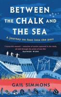 Between the Chalk and the Sea: A journey on foot into the past 147228027X Book Cover