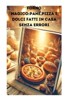 FORNO MAGICO: PANE, PIZZA E DOLCI FATTI IN CASA SENZA ERRORI (Italian Edition) B0DX14B9JG Book Cover