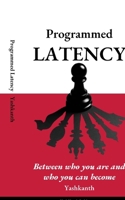 Programmed latency: Between who you are and who you can become B0GZQTMFM2 Book Cover