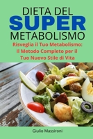 Dieta del Super Metabolismo: Risveglia il Tuo Metabolismo: Il Metodo Completo per il Tuo Nuovo Stile di Vita (Italian Edition) B0CN9R7LW1 Book Cover