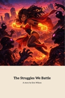 The Struggles We Battle: A Journey of Hope, Strength, and Resilience B0GGQGZK3T Book Cover