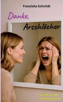 Danke, Arschlöcher: Grüße aus der Selbstachtung (Ironie als Überlebensstrategie) (German Edition) 3695751525 Book Cover