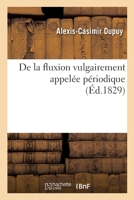 Fluxion vulgairement appelée périodique. Recherches historiques, physiologiques et thérapeutiques (Sciences) (French Edition) 2329412096 Book Cover