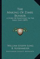 The Making of Zimri Bunker: A Story of Nantucket in the Early Days 1165901757 Book Cover