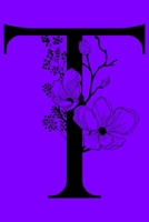 T: Monogram Initial Letter T Notebook: Customized Monogrammed Gift Journal To Write In. Black Floral Letter on Purple Cover 1692572717 Book Cover