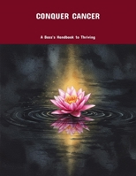 Conquer Cancer: A Boss'S Handbook To Thriving B0FP9C4HK7 Book Cover