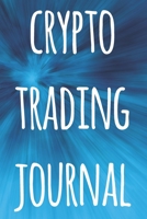Crypto Trading Journal: The perfect way to record your crypto trades! Ideal gift for anyone you know who trades / invests in cryptocurrency! 1692958313 Book Cover