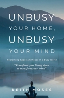 Unbusy Your Home, Unbusy Your Mind 1961268159 Book Cover