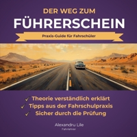 Der Weg zum Führerschein | Theorie, Praxis & Prüfung: Der Praxis-Guide für Fahrschüler – Theorie verstehen, Fahrstunden optimal nutzen und sicher durch die Prüfung (German Edition) B0GSQGTYKZ Book Cover