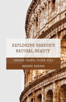 Greece Travel Guide: Exploring Greece's Natural Beauty B0C4WTRYZP Book Cover