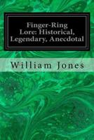 Finger-ring Lore: Historical, Legendary, Anecdotal 1533066086 Book Cover