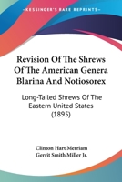 Revision Of The Shrews Of The American Genera Blarina And Notiosorex: Long-Tailed Shrews Of The Eastern United States 1166955540 Book Cover