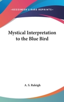 Mystical Interpretation to the Blue Bird 1419173308 Book Cover