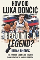 How Did Luka Doncic Become a Legend?: The Journey, Talent, and Triumph from Slovenia to Global Stardom B0F66FKQNT Book Cover