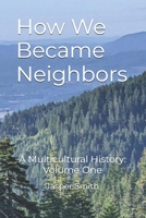 How We Became Neighbors: A Multicultural History: Volume One B0GHJTDRWZ Book Cover