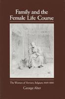 Family and the Female Life Course: The Women Of Verviers, Belgium, 1849-1880 0299112047 Book Cover